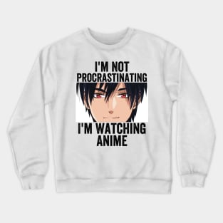 Anime Merch - I'm Not Procrastinating I'm Watching Anime Crewneck Sweatshirt